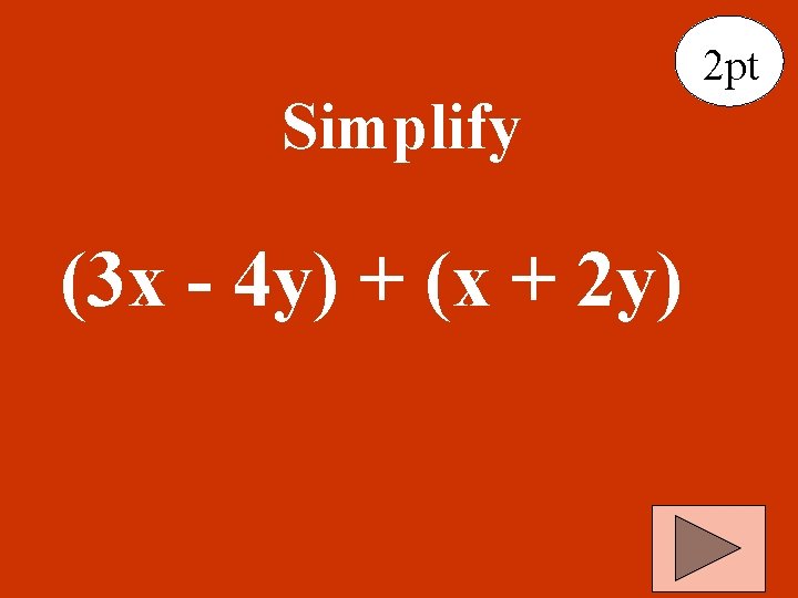 Simplify (3 x - 4 y) + (x + 2 y) 2 pt 