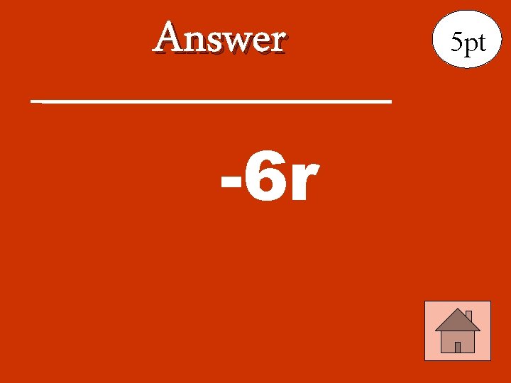 Answer -6 r 5 pt 