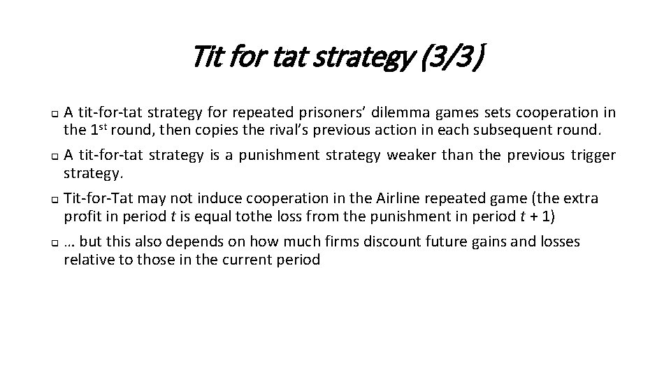 Tit for tat strategy (3/3) A tit-for-tat strategy for repeated prisoners’ dilemma games sets