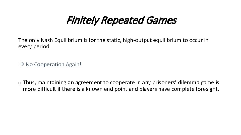 Finitely Repeated Games The only Nash Equilibrium is for the static, high-output equilibrium to