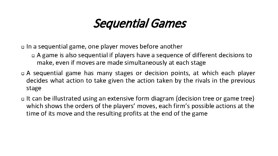 Sequential Games In a sequential game, one player moves before another q A game