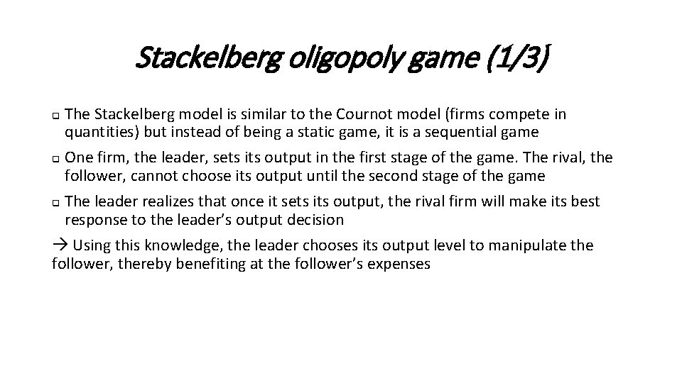 Stackelberg oligopoly game (1/3) The Stackelberg model is similar to the Cournot model (firms