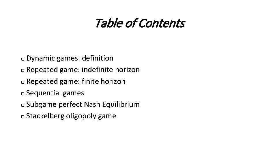 Table of Contents Dynamic games: definition q Repeated game: indefinite horizon q Repeated game: