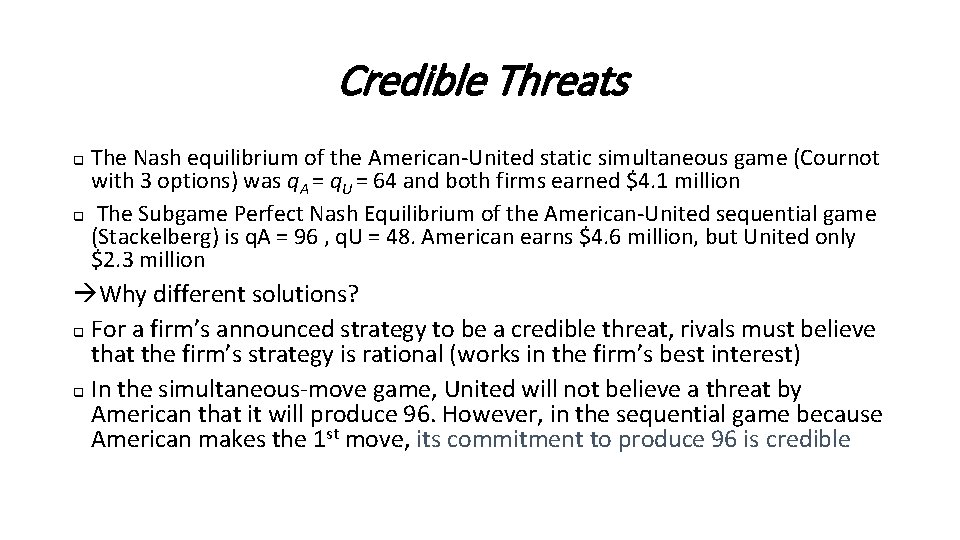 Credible Threats The Nash equilibrium of the American-United static simultaneous game (Cournot with 3
