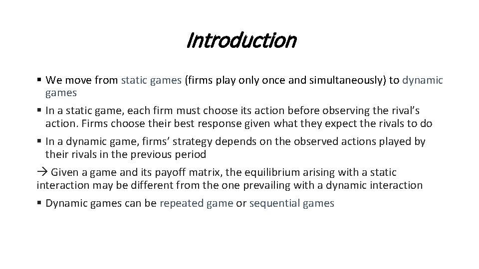 Introduction § We move from static games (firms play only once and simultaneously) to