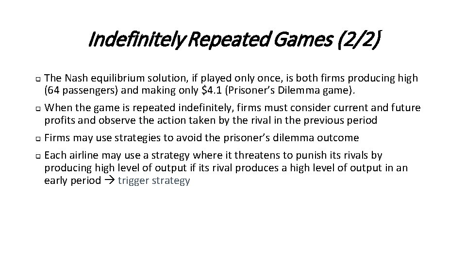 Indefinitely Repeated Games (2/2) The Nash equilibrium solution, if played only once, is both