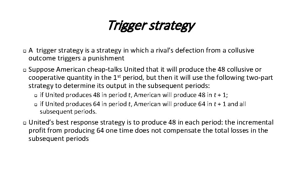 Trigger strategy A trigger strategy is a strategy in which a rival’s defection from