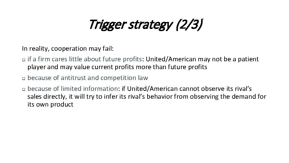 Trigger strategy (2/3) In reality, cooperation may fail: q if a firm cares little
