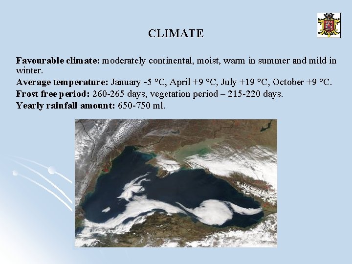 CLIMATE Favourable climate: moderately continental, moist, warm in summer and mild in winter. Average