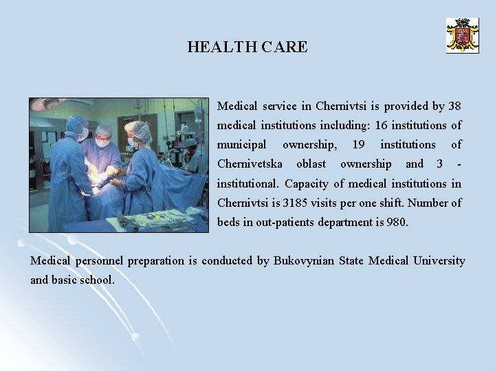 HEALTH CARE Medical service in Chernivtsi is provided by 38 medical institutions including: 16