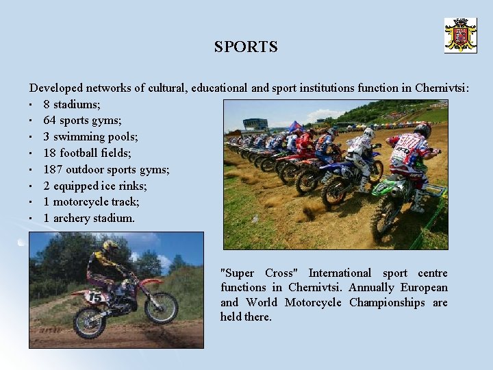 SPORTS Developed networks of cultural, educational and sport institutions function in Chernivtsi: • 8