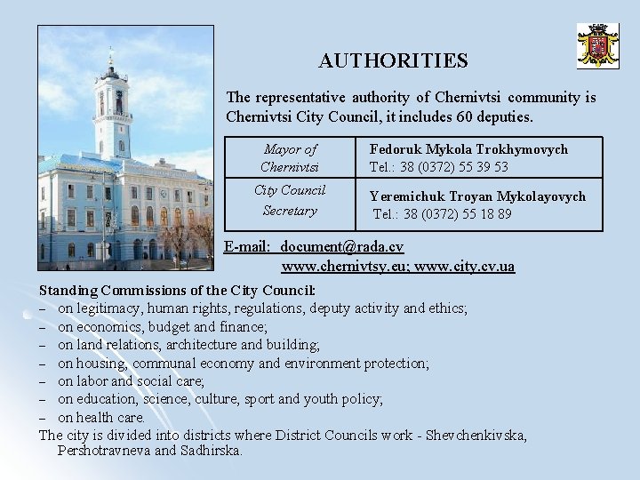AUTHORITIES The representative authority of Chernivtsi community is Chernivtsi City Council, it includes 60