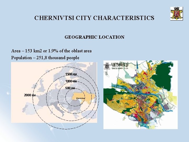 CHERNIVTSI CITY CHARACTERISTICS GEOGRAPHIC LOCATION Area – 153 km 2 or 1. 9% of
