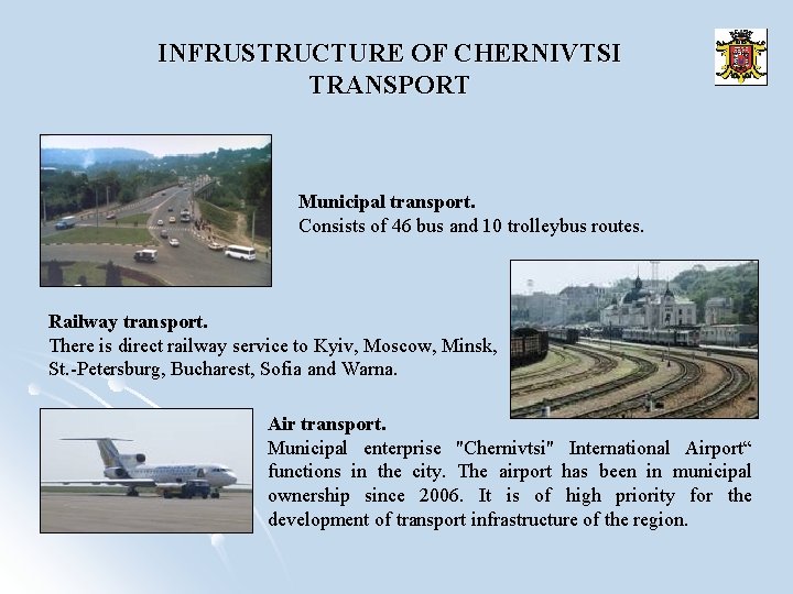 INFRUSTRUCTURE OF CHERNIVTSI TRANSPORT Municipal transport. Consists of 46 bus and 10 trolleybus routes.
