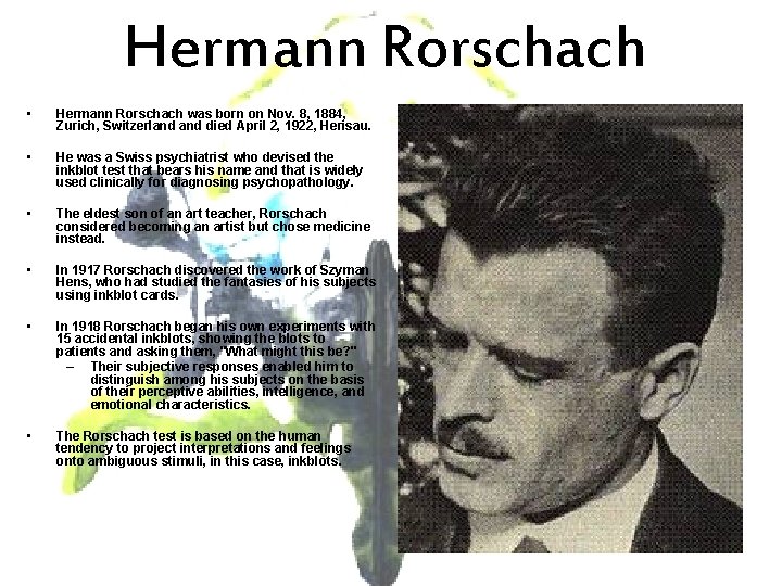 Hermann Rorschach • Hermann Rorschach was born on Nov. 8, 1884, Zurich, Switzerland died