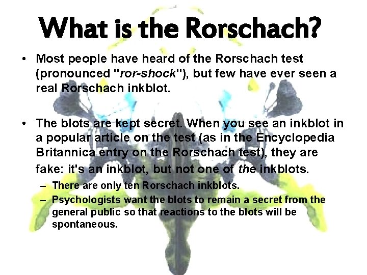 What is the Rorschach? • Most people have heard of the Rorschach test (pronounced