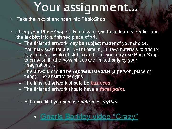 Your assignment… • Take the inkblot and scan into Photo. Shop. • Using your