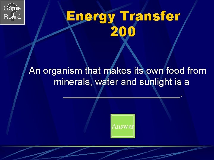 Game Board Energy Transfer 200 An organism that makes its own food from minerals,