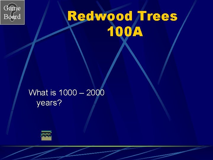 Game Board Redwood Trees 100 A What is 1000 – 2000 years? 