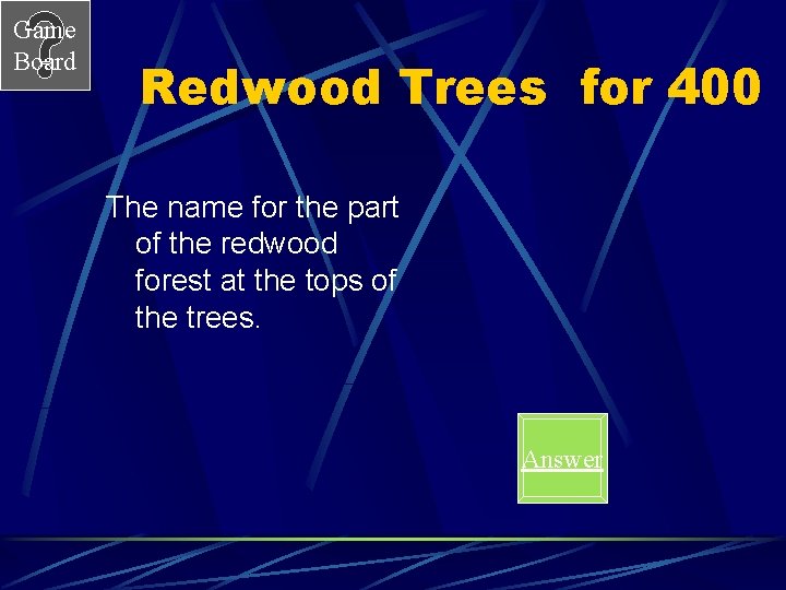 Game Board Redwood Trees for 400 The name for the part of the redwood