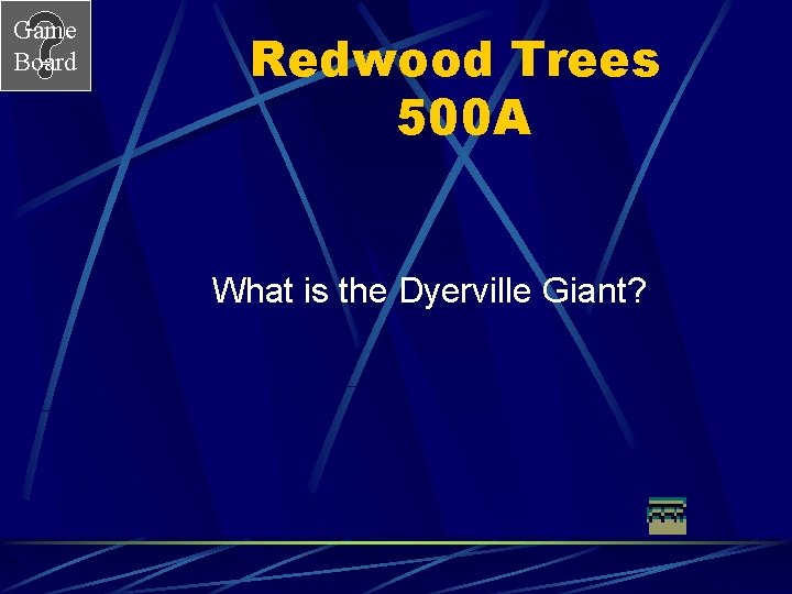 Game Board Redwood Trees 500 A What is the Dyerville Giant? 