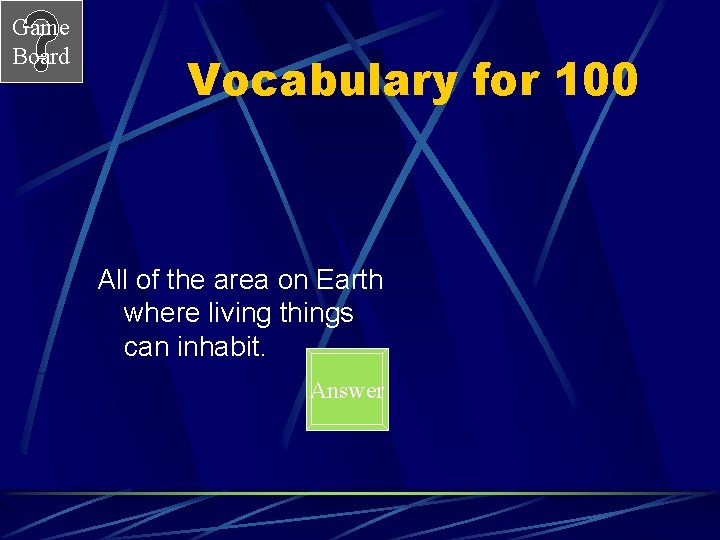 Game Board Vocabulary for 100 All of the area on Earth where living things