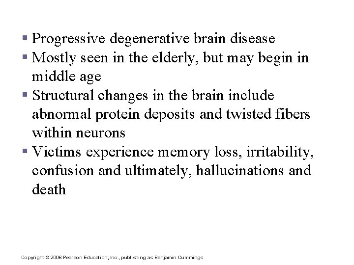Alzheimer’s Disease § Progressive degenerative brain disease § Mostly seen in the elderly, but