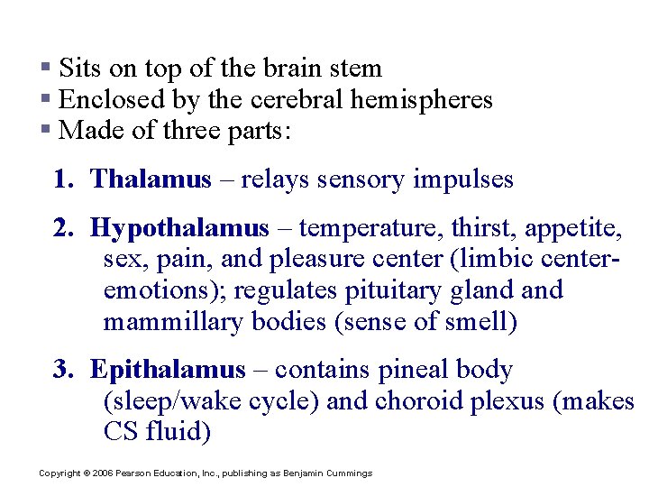 C. Diencephalon (Interbrain) § Sits on top of the brain stem § Enclosed by
