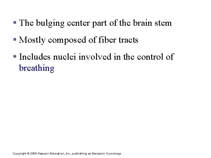 Brain Stem: Pons § The bulging center part of the brain stem § Mostly