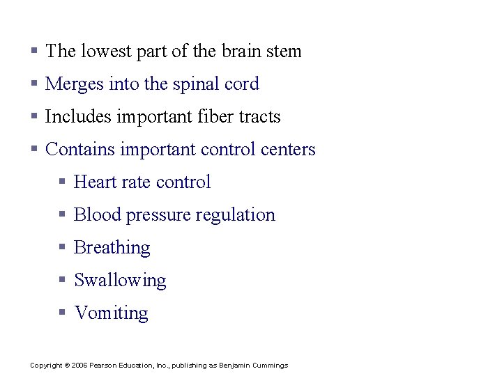 Brain Stem: Medulla Oblongata § The lowest part of the brain stem § Merges