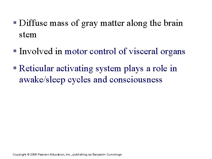 Brain Stem: Reticular Formation § Diffuse mass of gray matter along the brain stem