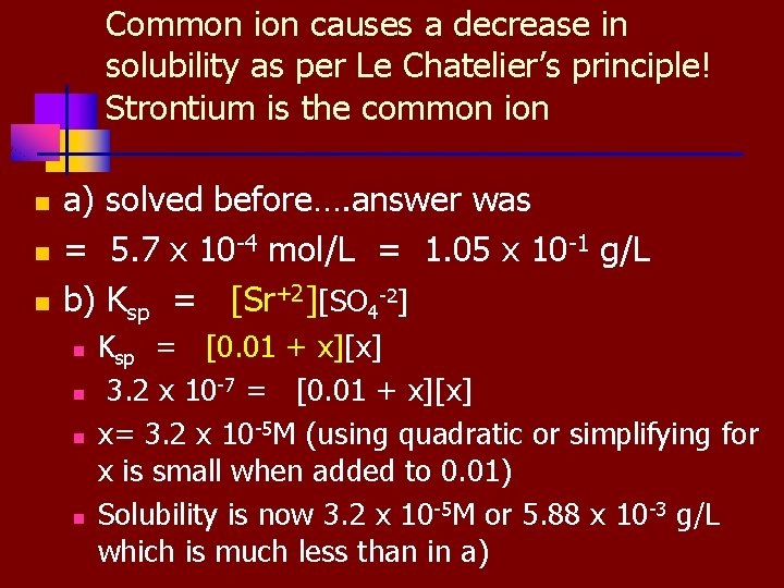 Common ion causes a decrease in solubility as per Le Chatelier’s principle! Strontium is