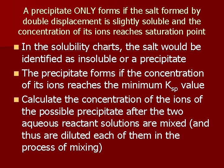 A precipitate ONLY forms if the salt formed by double displacement is slightly soluble