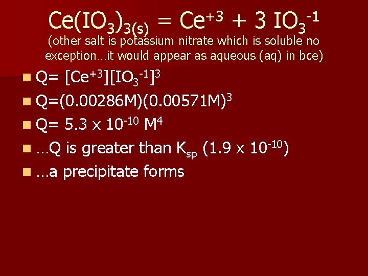 Ce(IO 3)3(s) = Ce+3 + 3 IO 3 -1 (other salt is potassium nitrate