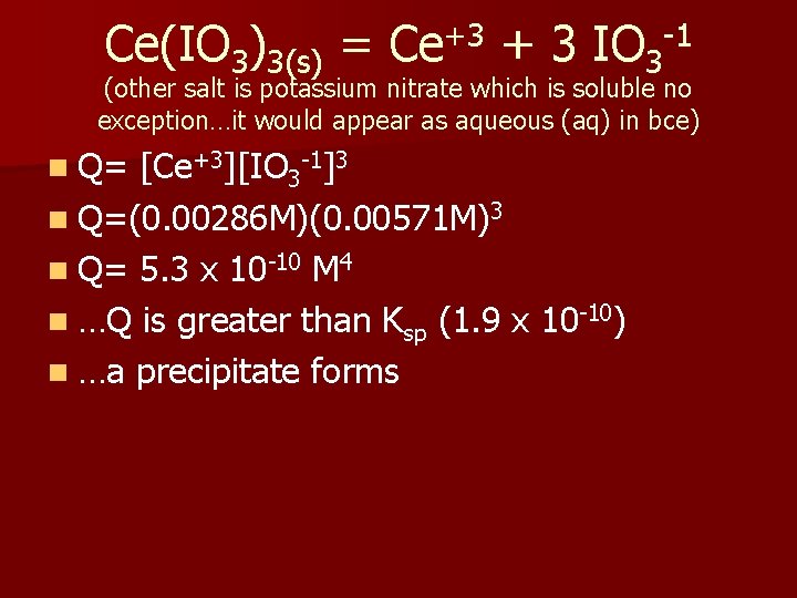 Ce(IO 3)3(s) = Ce+3 + 3 IO 3 -1 (other salt is potassium nitrate Ce(IO 3)3(s) = Ce+3 + 3 IO 3 -1 (other salt is potassium nitrate