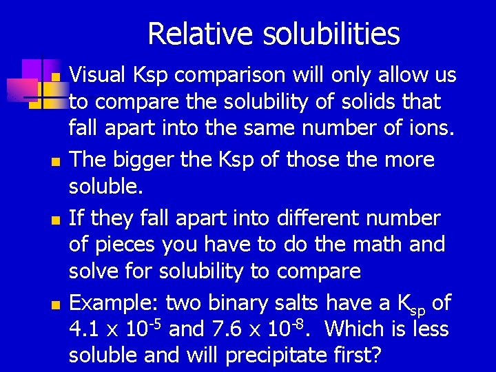 Relative solubilities n n Visual Ksp comparison will only allow us to compare the