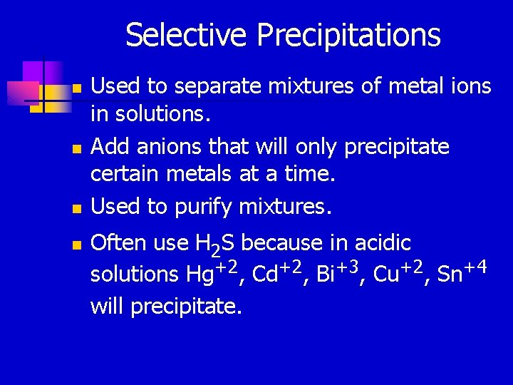 Selective Precipitations n n Used to separate mixtures of metal ions in solutions. Add