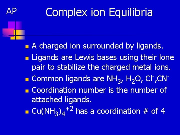 Complex ion Equilibria AP n n n A charged ion surrounded by ligands. Ligands
