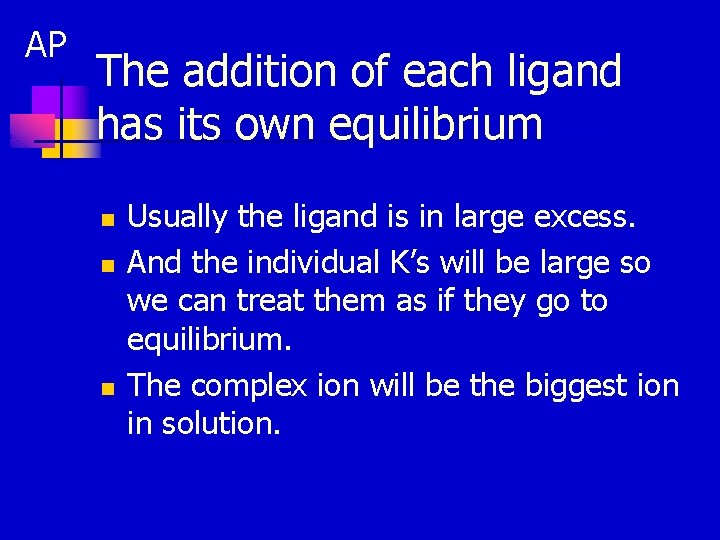 AP The addition of each ligand has its own equilibrium n n n Usually