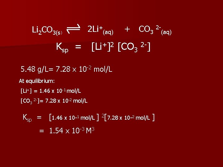 Li 2 CO 3(s) 2 Li+(aq) + CO 3 Ksp = [Li+]2 [CO 3