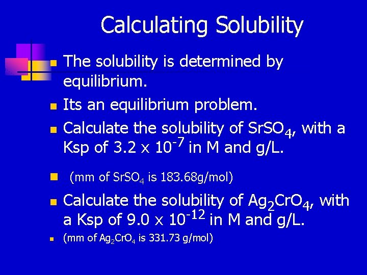 Calculating Solubility n n n The solubility is determined by equilibrium. Its an equilibrium