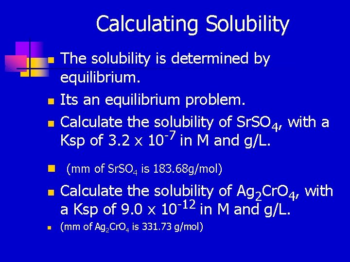 Calculating Solubility n n n The solubility is determined by equilibrium. Its an equilibrium Calculating Solubility n n n The solubility is determined by equilibrium. Its an equilibrium