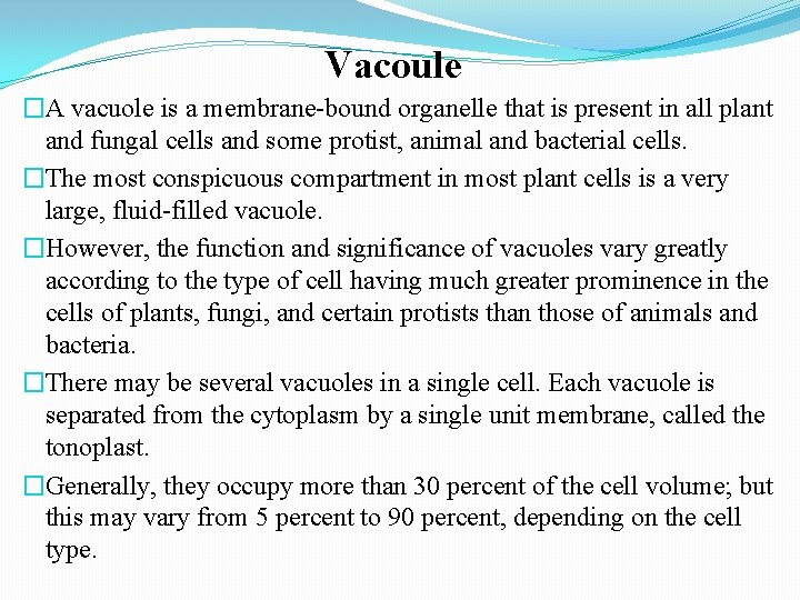 Vacoule �A vacuole is a membrane-bound organelle that is present in all plant and