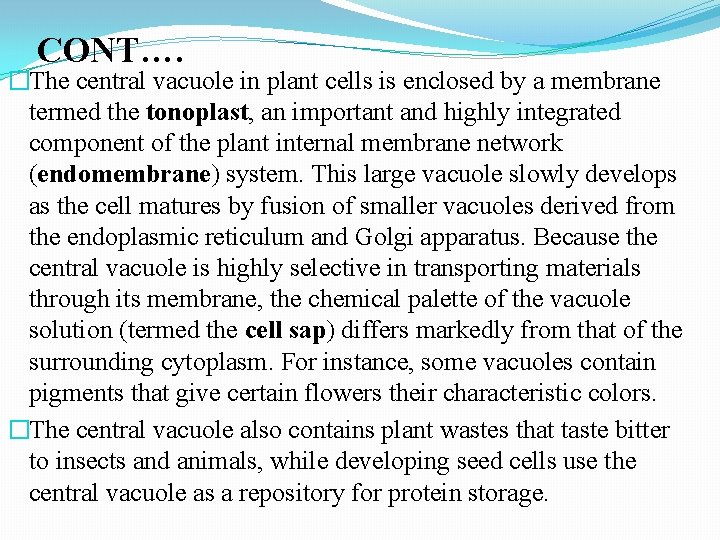 CONT…. �The central vacuole in plant cells is enclosed by a membrane termed the
