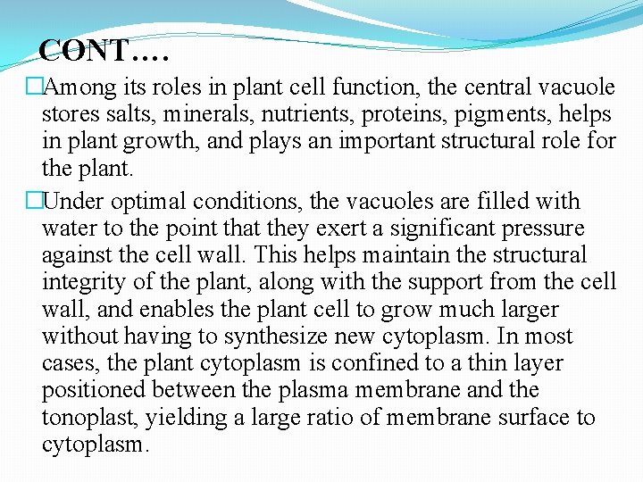 CONT…. �Among its roles in plant cell function, the central vacuole stores salts, minerals,