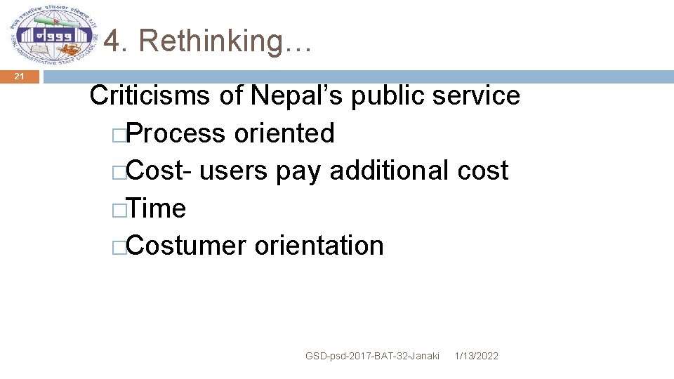4. Rethinking… 21 Criticisms of Nepal’s public service �Process oriented �Cost- users pay additional
