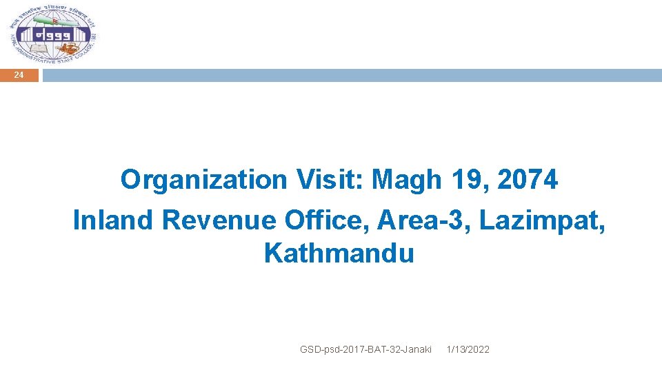 24 Organization Visit: Magh 19, 2074 Inland Revenue Office, Area-3, Lazimpat, Kathmandu GSD-psd-2017 -BAT-32