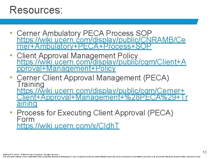 Resources: • Cerner Ambulatory PECA Process SOP https: //wiki. ucern. com/display/public/CNRAMB/Ce rner+Ambulatory+PECA+Process+SOP • Client