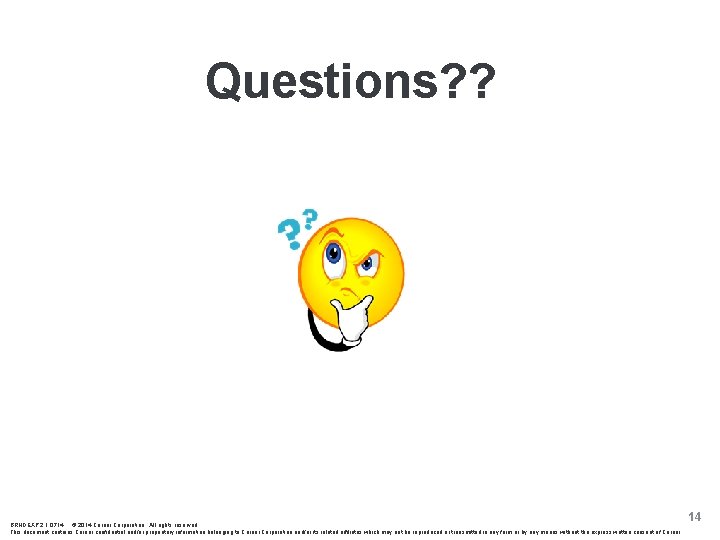 Questions? ? BRNDEXP 2. 1 0714 © 2014 Cerner Corporation. All rights reserved. This