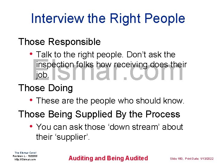 Interview the Right People Those Responsible • Talk to the right people. Don’t ask